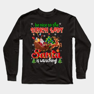 Be Nice To The Lunch Lady Santa Is Watching Long Sleeve T-Shirt